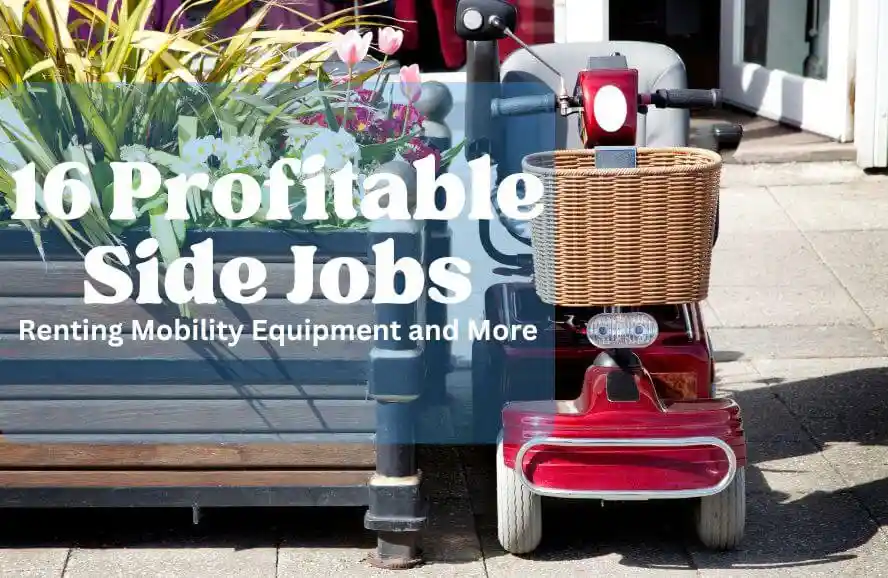 16 Profitable Side Hustles to Boost Your Income: Renting Mobility Equipment and More